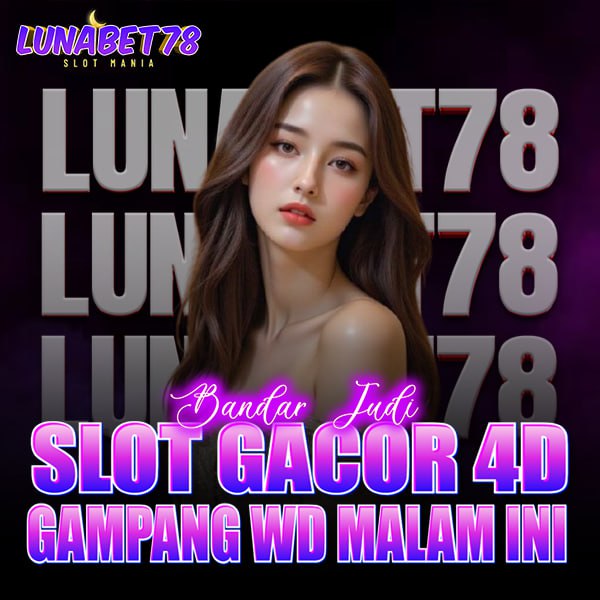 LUNABET78 # BANDAR JUDI SLOT GACOR 4D GAMPANG WD MALAM INI