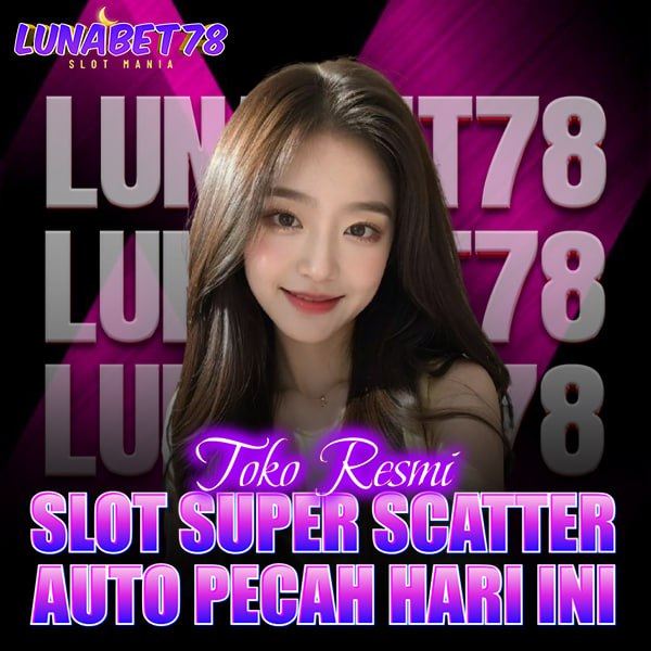 LUNABET78 : TOKO SLOT RESMI SUPER SCATTER AUTO PECAH HARI INI LUNABET78 : TOKO SLOT RESMI SUPER SCATTER AUTO PECAH HARI INI